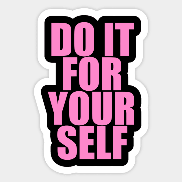 DO IT FOR YOUR SELF Sticker by TheCosmicTradingPost